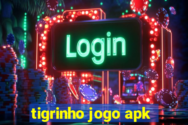 tigrinho jogo apk